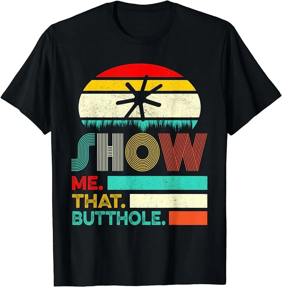 Забавная футболка Show Me That Butthole Sacratic с забавным подарком0